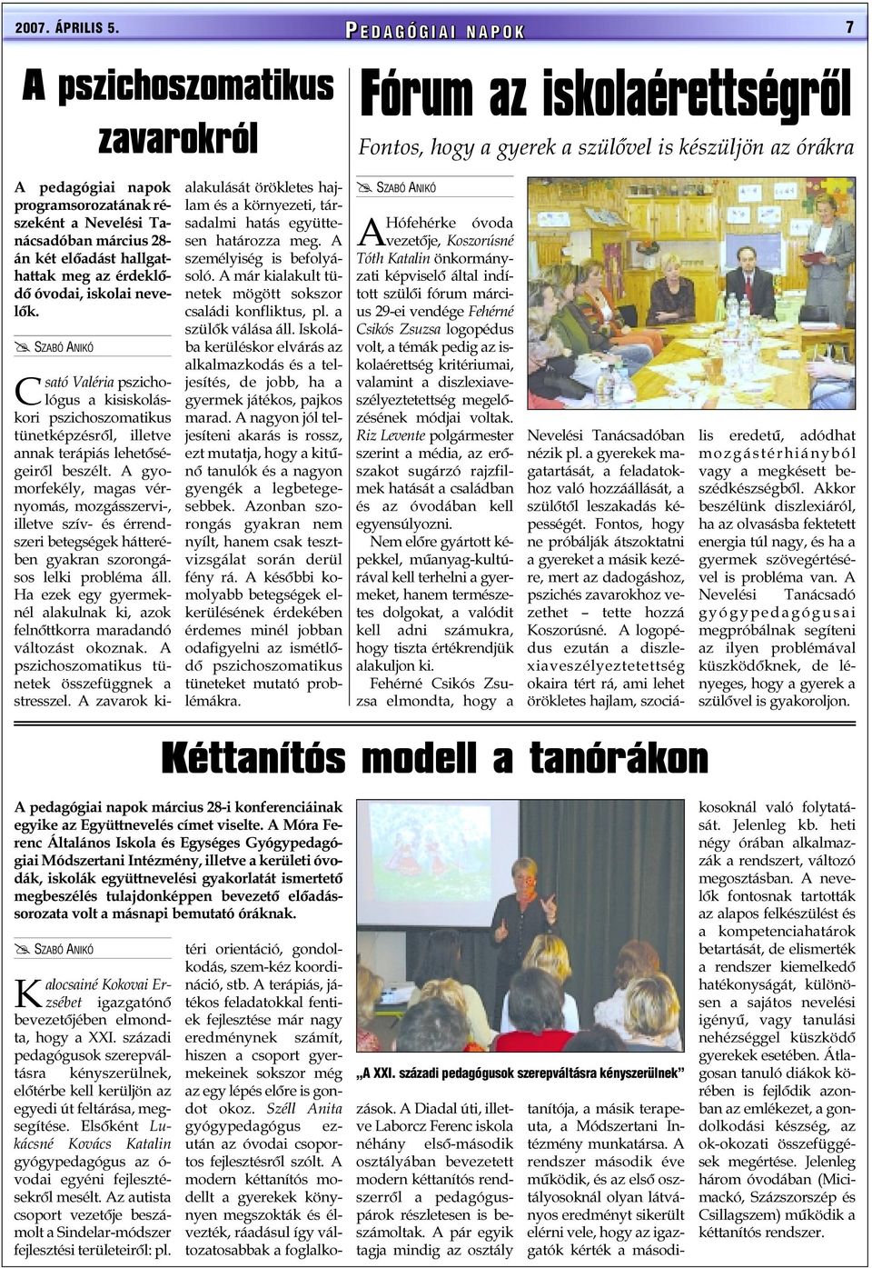 Nevelési Tanácsadóban március 28- án két elõadást hallgathattak meg az érdeklõdõ óvodai, iskolai nevelõk.
