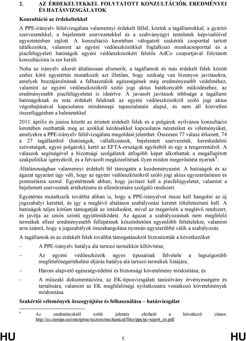 A konzultáció keretében válogatott szakértői csoporttal tartott találkozókra, valamint az egyéni védőeszközökkel foglalkozó munkacsoporttal és a piacfelügyeleti hatóságok egyéni védőeszközökért