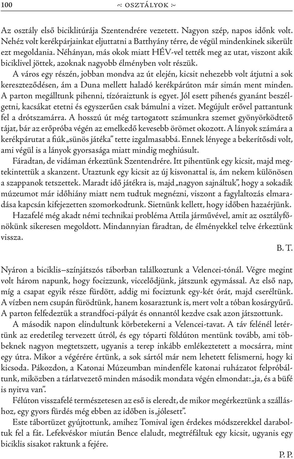 A város egy részén, jobban mondva az út elején, kicsit nehezebb volt átjutni a sok kereszteződésen, ám a Duna mellett haladó kerékpárúton már simán ment minden.