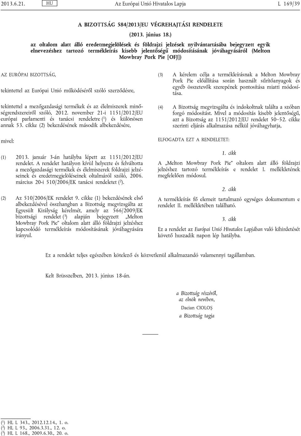 Pork Pie [OFJ]) AZ EURÓPAI BIZOTTSÁG, tekintettel az Európai Unió működéséről szóló szerződésre, tekintettel a mezőgazdasági termékek és az élelmiszerek minő ségrendszereiről szóló, 2012.