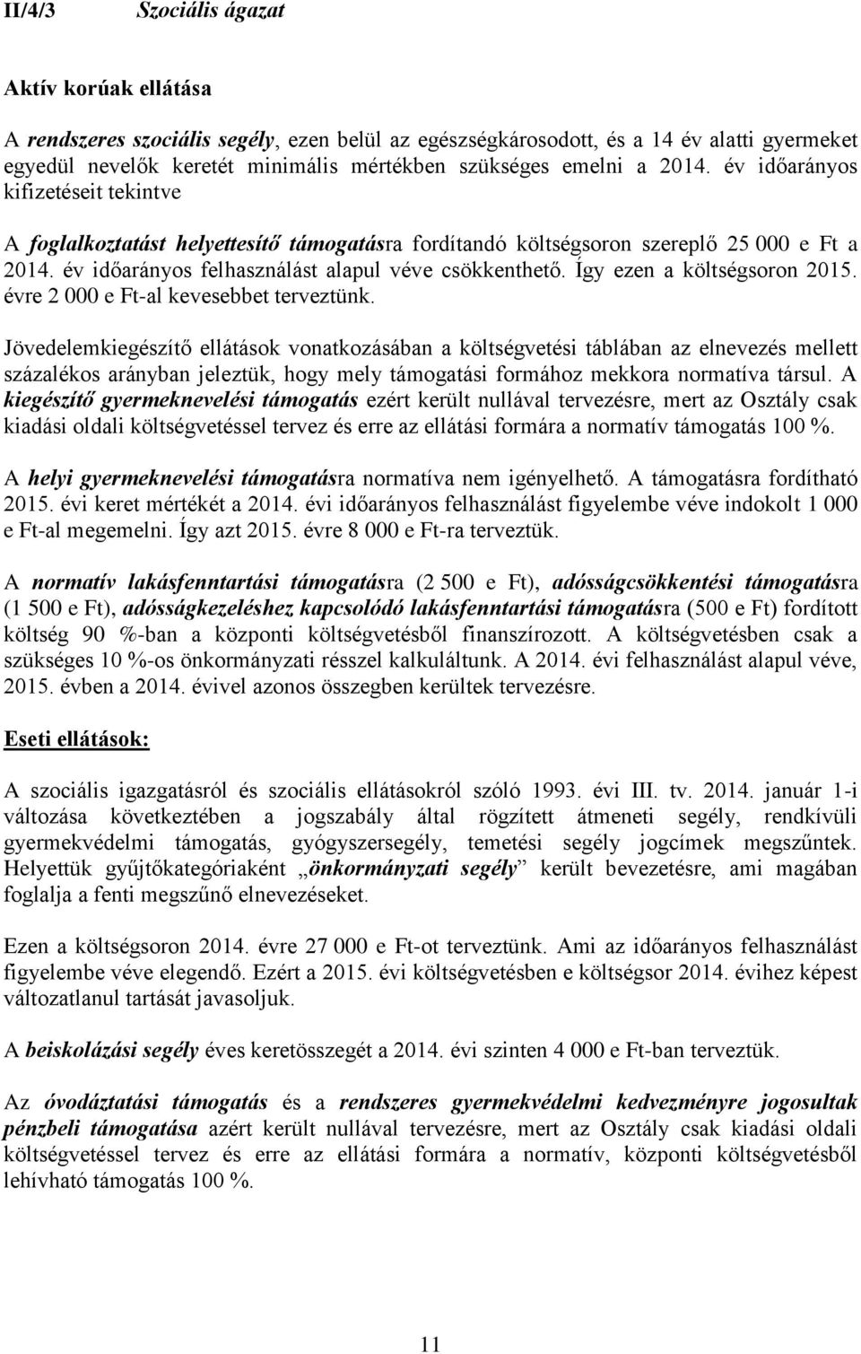 Így ezen a költségsoron 2015. évre 2 000 e Ft-al kevesebbet terveztünk.