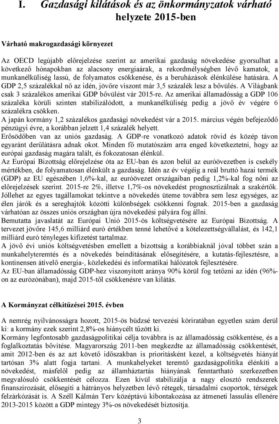 A GDP 2,5 százalékkal nő az idén, jövőre viszont már 3,5 százalék lesz a bővülés. A Világbank csak 3 százalékos amerikai GDP bővülést vár 2015-re.