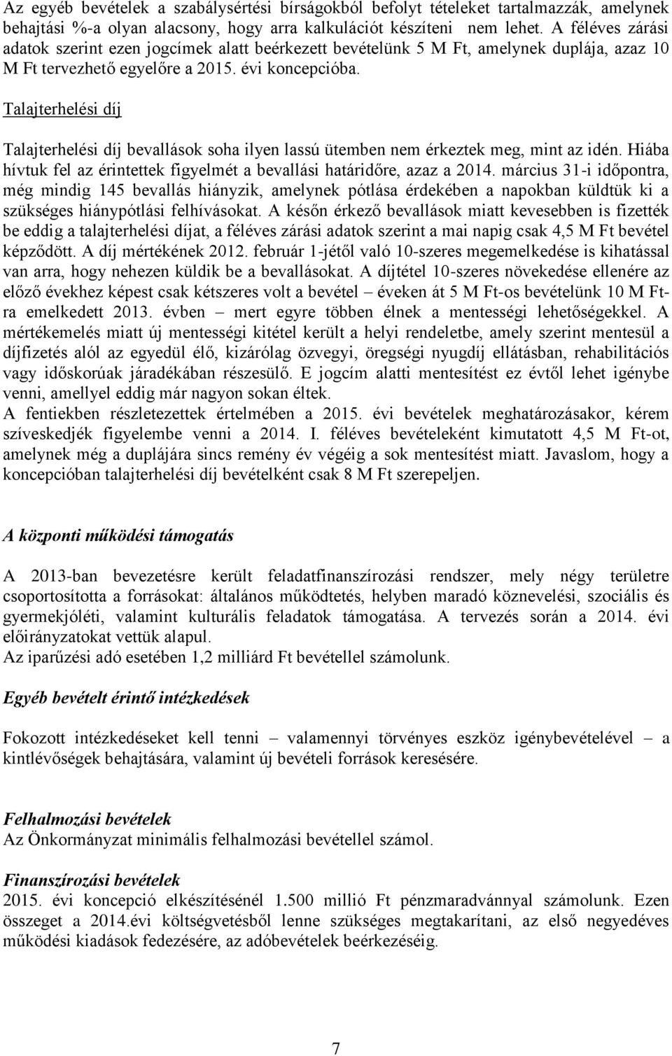 Talajterhelési díj Talajterhelési díj bevallások soha ilyen lassú ütemben nem érkeztek meg, mint az idén. Hiába hívtuk fel az érintettek figyelmét a bevallási határidőre, azaz a 2014.