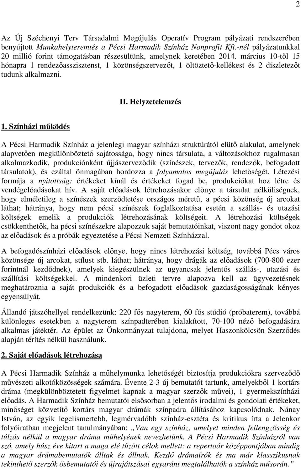 március 10-től 15 hónapra 1 rendezőasszisztenst, 1 közönségszervezőt, 1 öltöztető-kellékest és 2 díszletezőt tudunk alkalmazni. II. Helyzetelemzés 1.