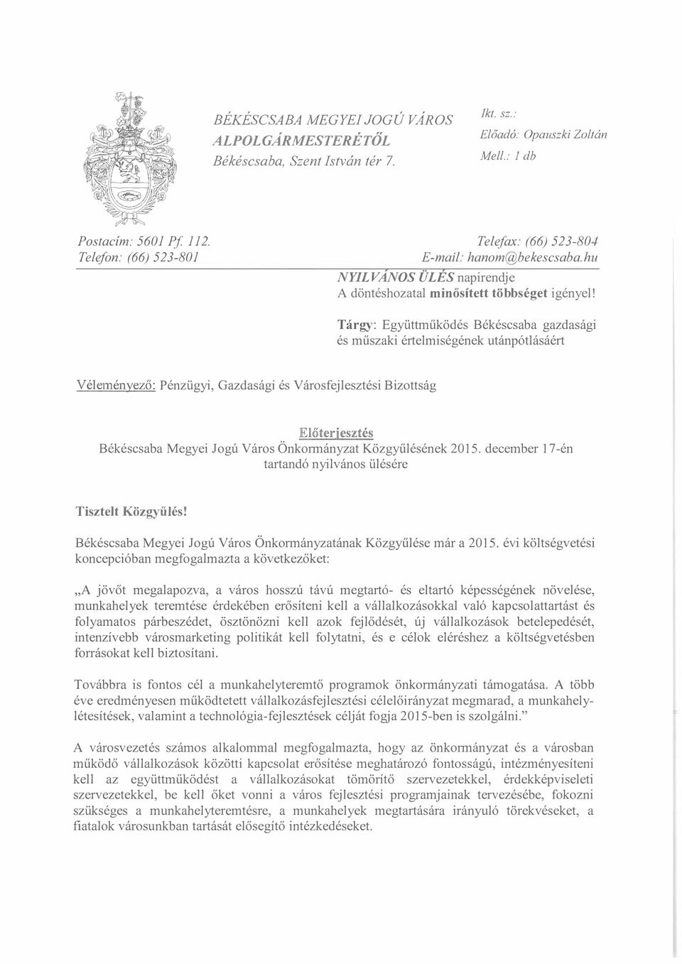 Tárgy: Együttműködés Békéscsaba gazdasági és műszaki értelmiségének utánpótlásáért Véleményező: Pénzügyi, Gazdasági és Városfejlesztési Bizottság Előterjesztés Békéscsaba Megyei Jogú Város