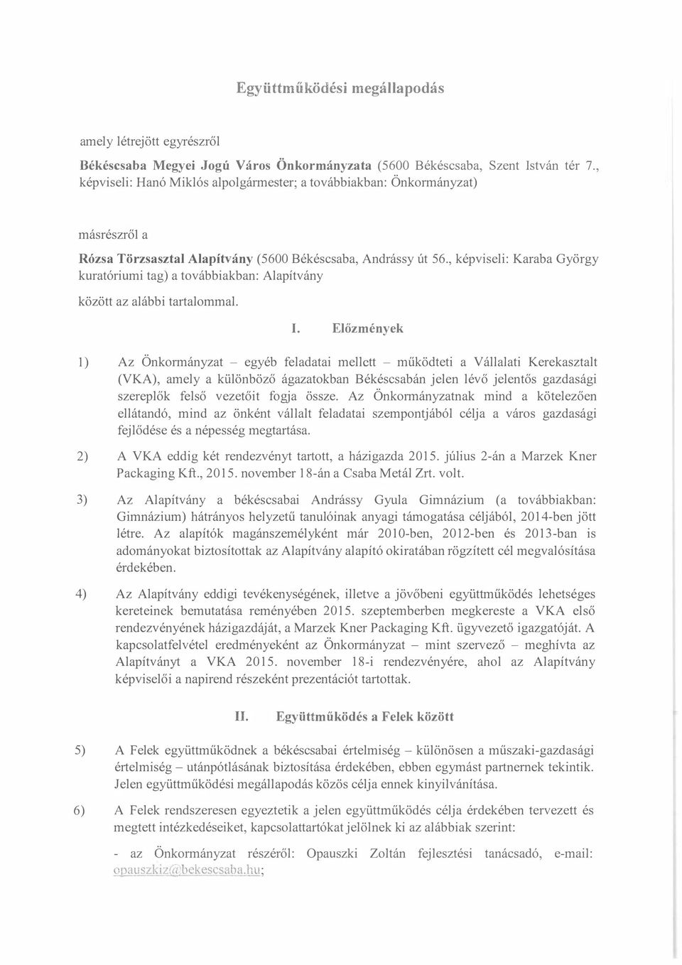 , képviseli: Karaba György kuratóriumi tag) a továbbiakban: Alapítvány között az alábbi tartalommal. I.