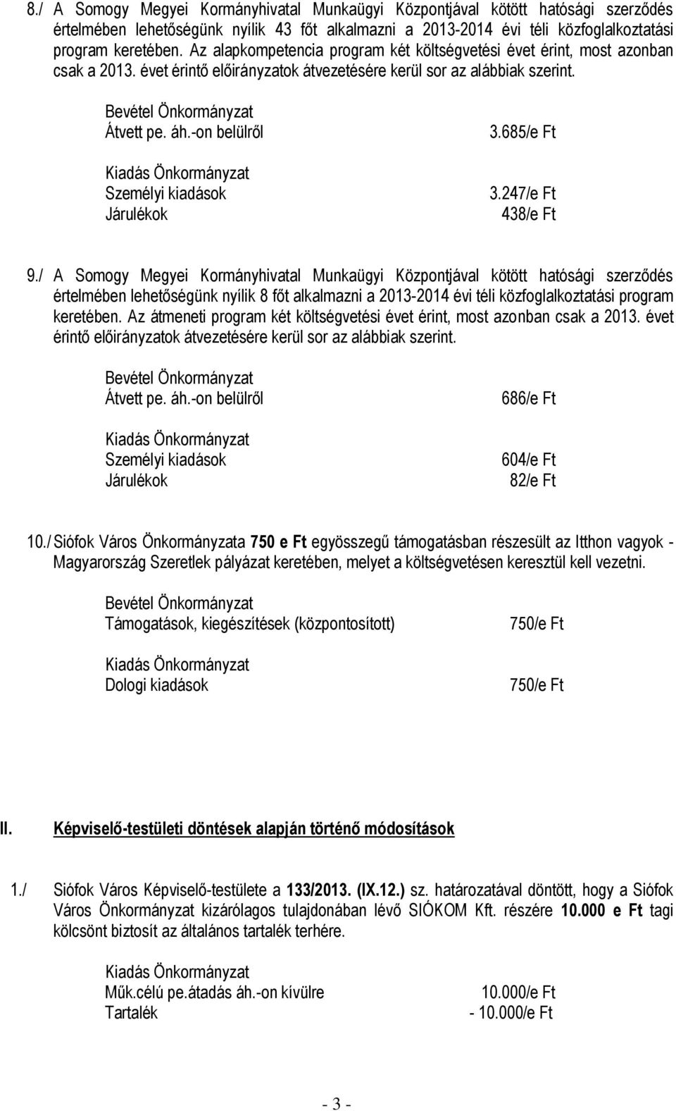 -on belülről Személyi kiadások Járulékok 3.685/e Ft 3.247/e Ft 438/e Ft 9.