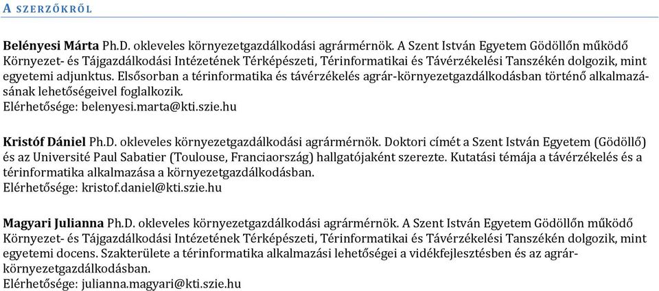 Elsősorban a térinformatika és távérzékelés agrár-környezetgazdálkodásban történő alkalmazásának lehetőségeivel foglalkozik. Elérhetősége: belenyesi.marta@kti.szie.hu Kristóf Dá