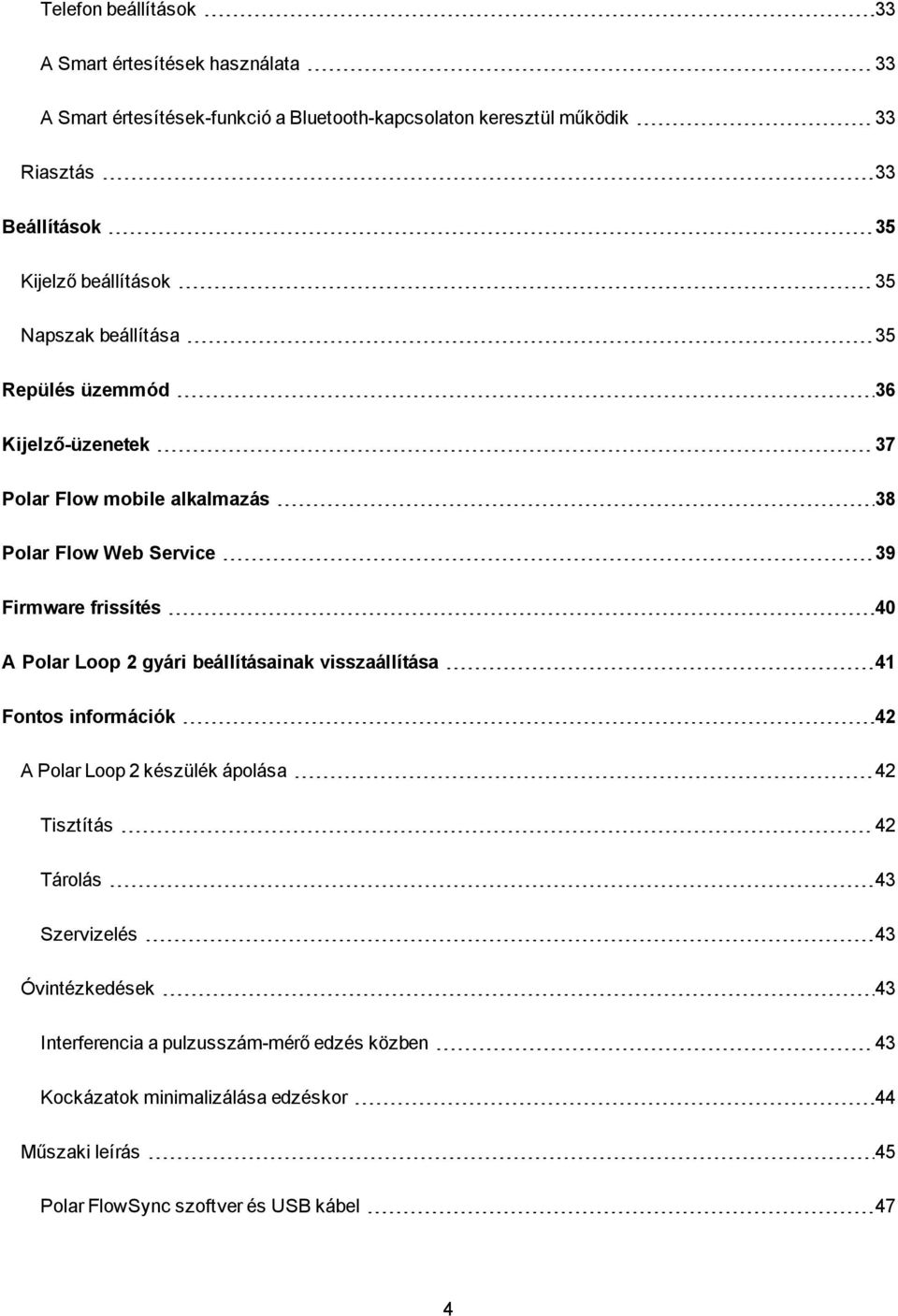 40 A Poar Loop 2 gyári beáításainak visszaáítása 41 Fontos információk 42 A Poar Loop 2 készüék ápoása 42 Tisztítás 42 Tároás 43 Szervizeés 43