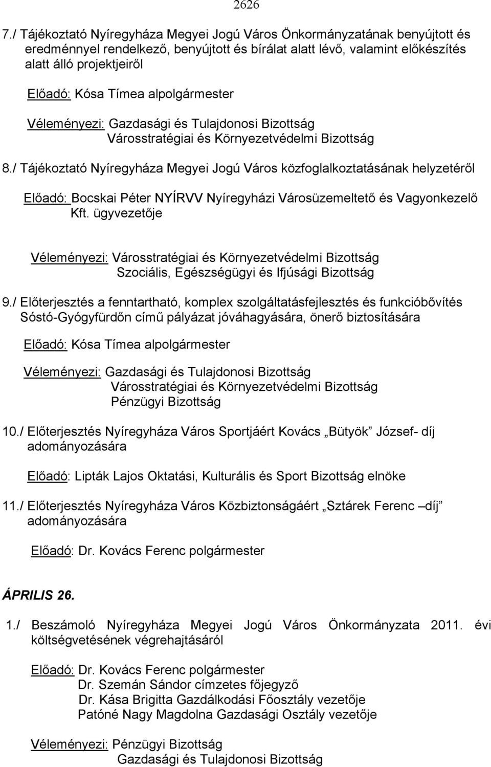 alpolgármester Véleményezi: Gazdasági és Tulajdonosi Bizottság Városstratégiai és Környezetvédelmi Bizottság 8.