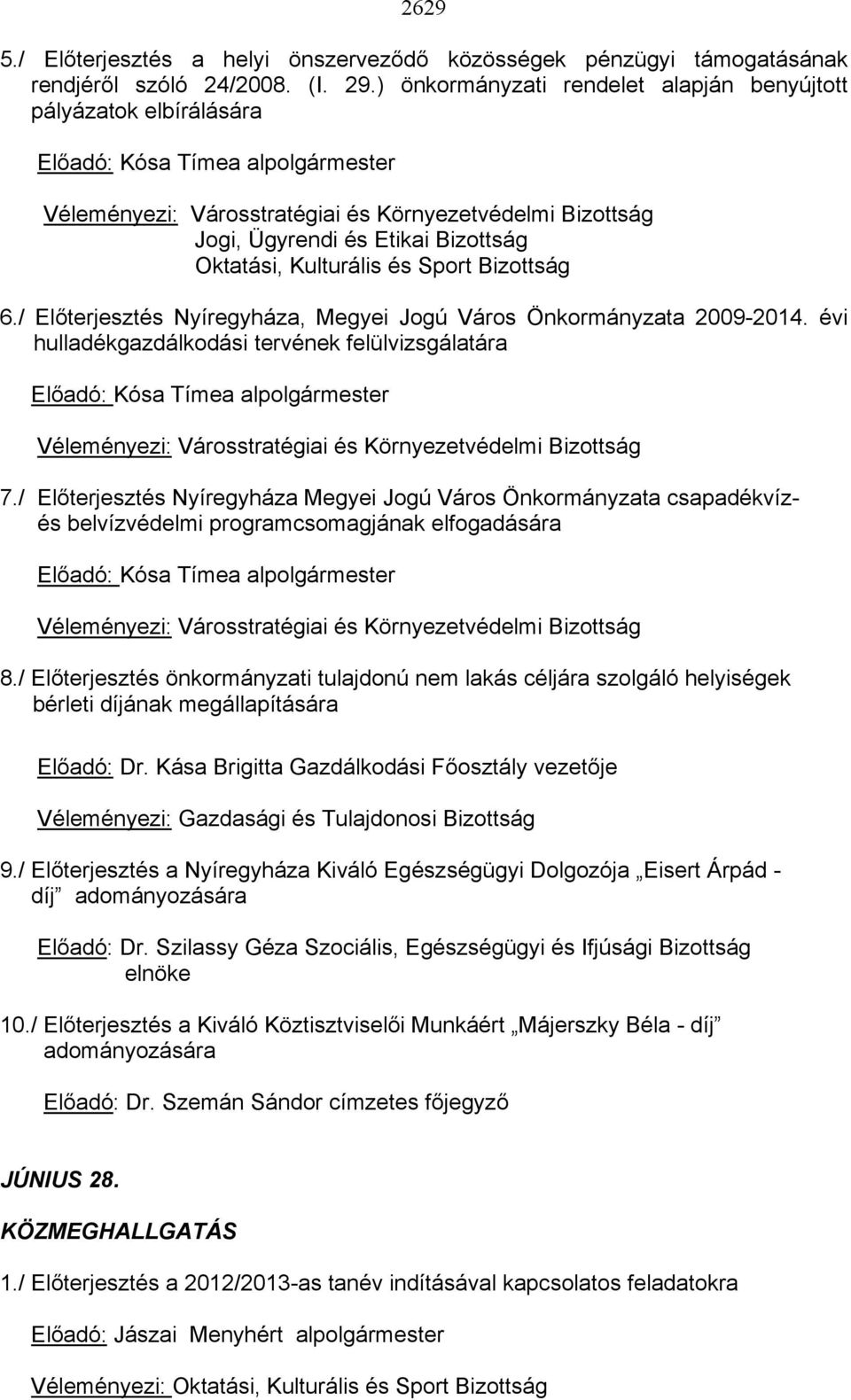 Oktatási, Kulturális és Sport Bizottság 6./ Előterjesztés Nyíregyháza, Megyei Jogú Város Önkormányzata 2009-2014.