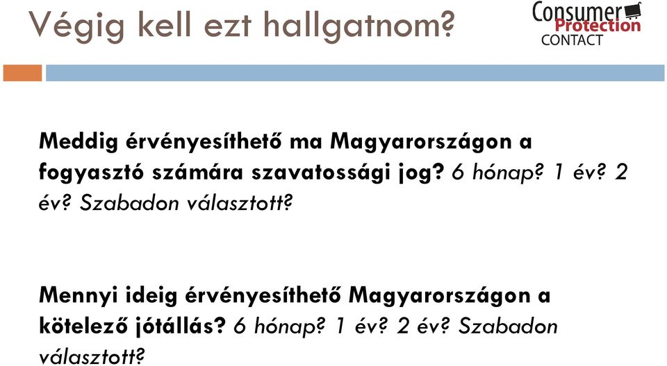 szavatossági jog? 6 hónap? 1 év? 2 év? Szabadon választott?