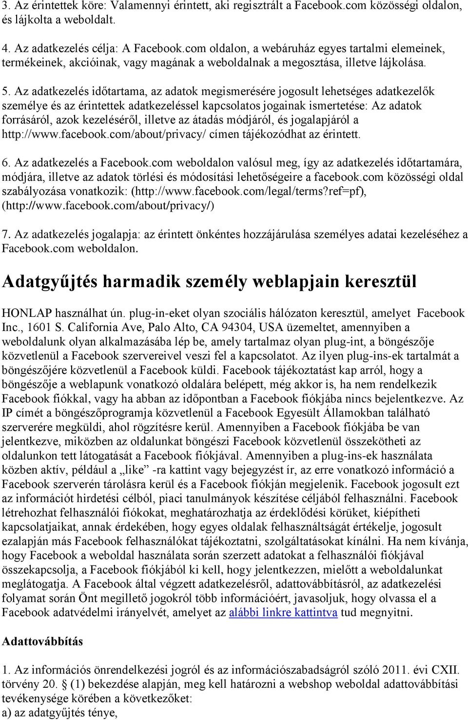 Az adatkezelés időtartama, az adatok megismerésére jogosult lehetséges adatkezelők személye és az érintettek adatkezeléssel kapcsolatos jogainak ismertetése: Az adatok forrásáról, azok kezeléséről,