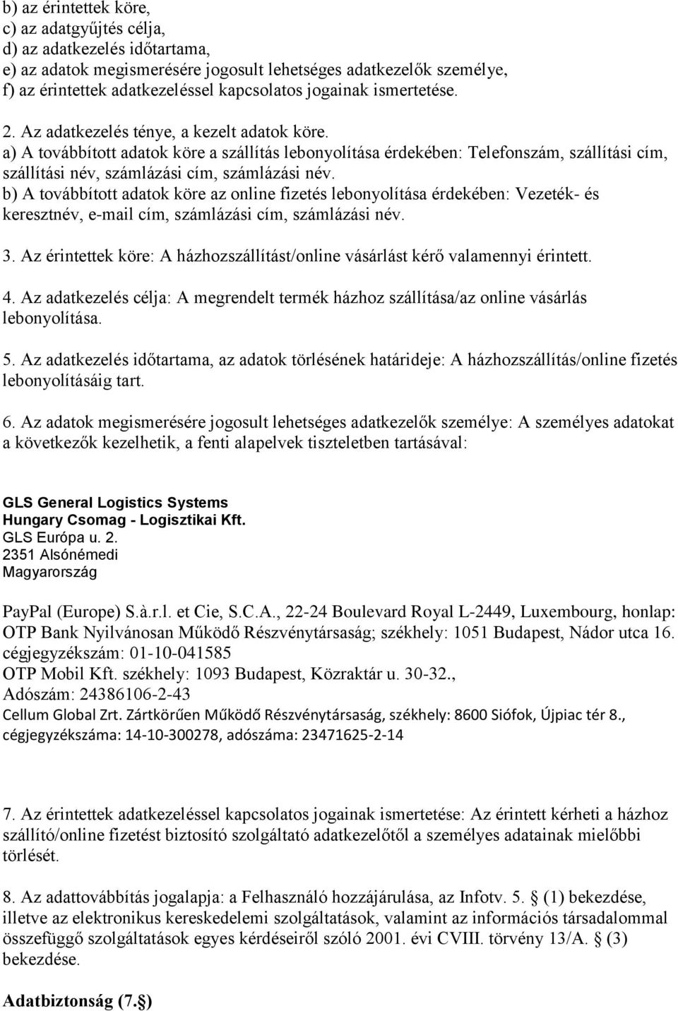 a) A továbbított adatok köre a szállítás lebonyolítása érdekében: Telefonszám, szállítási cím, szállítási név, számlázási cím, számlázási név.