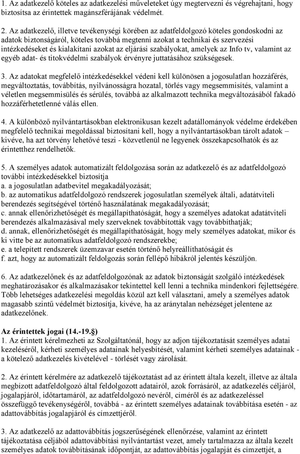 azokat az eljárási szabályokat, amelyek az Info tv, valamint az egyéb adat- és titokvédelmi szabályok érvényre juttatásához szükségesek. 3.