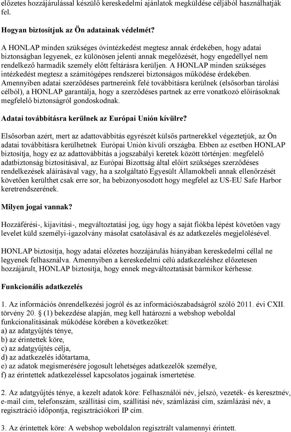feltárásra kerüljen. A HONLAP minden szükséges intézkedést megtesz a számítógépes rendszerei biztonságos működése érdekében.