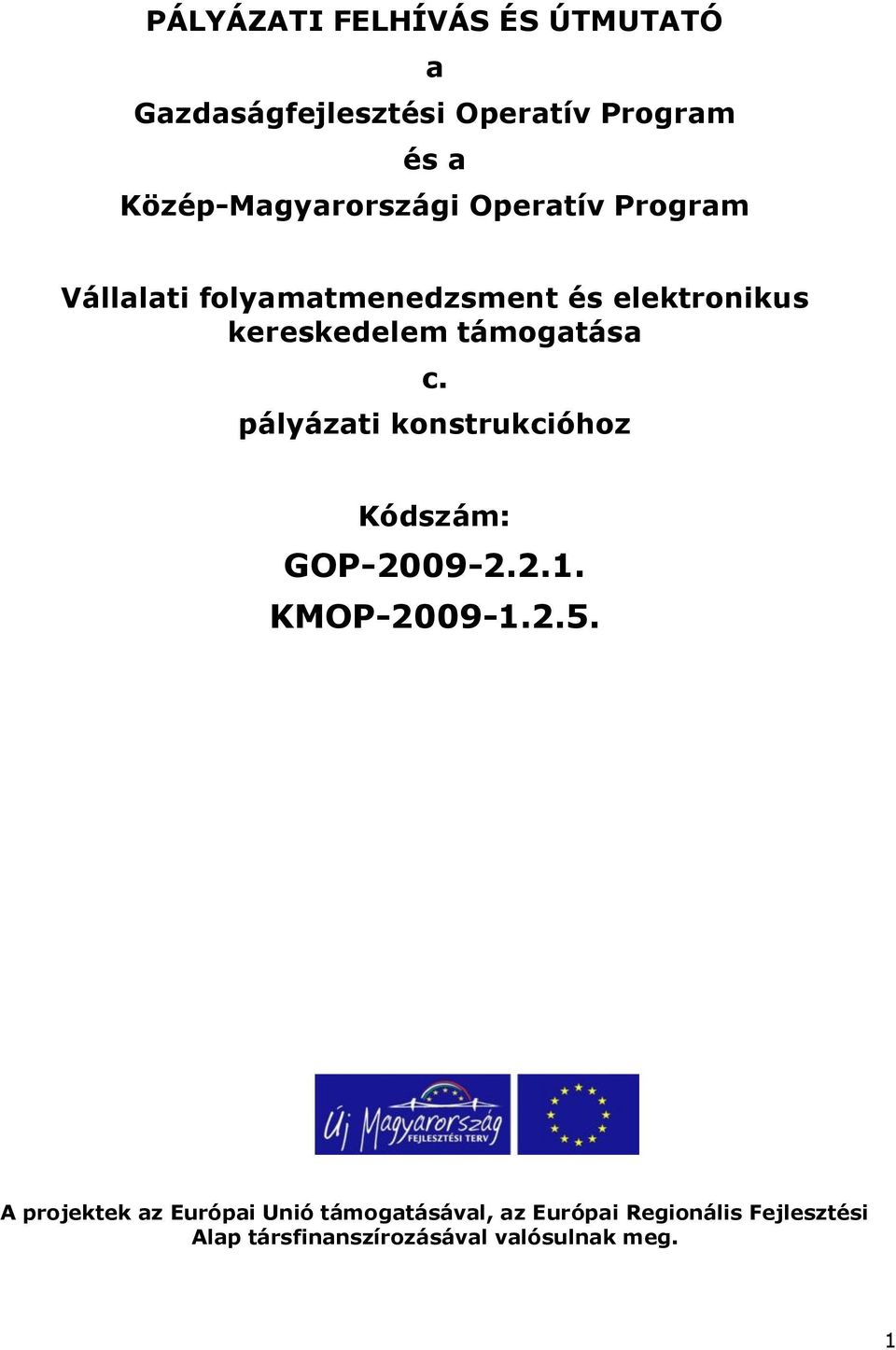 kereskedelem támogatása c. pályázati konstrukcióhoz Kódszám: GOP-2009-2.2.1. KMOP-2009-1.2.5.