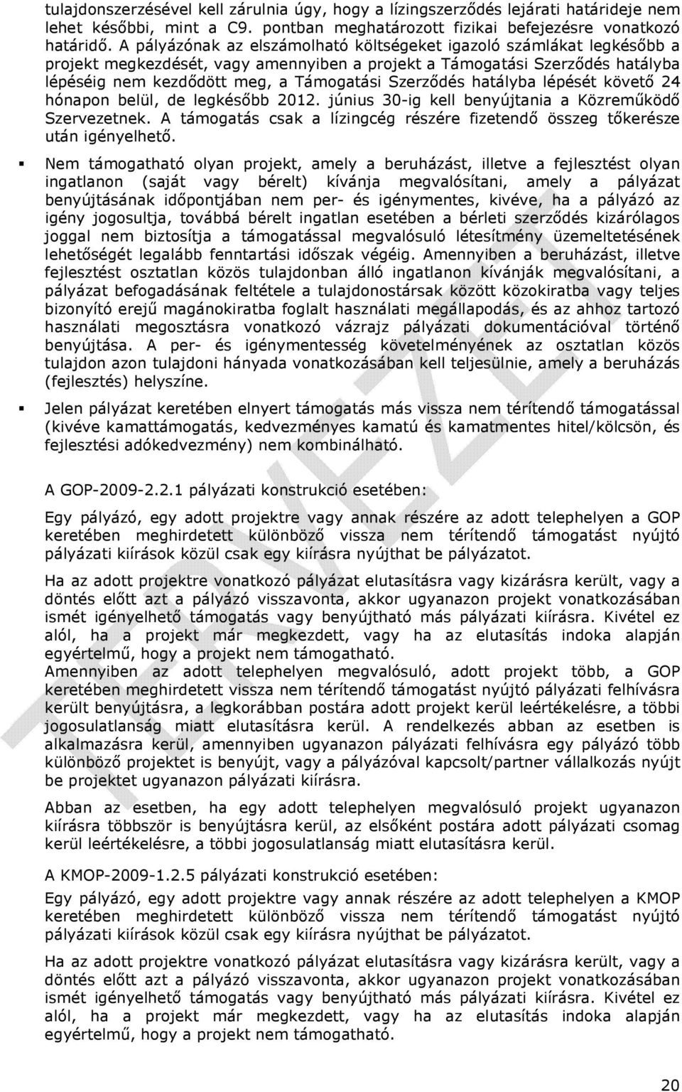 hatályba lépését követı 24 hónapon belül, de legkésıbb 2012. június 30-ig kell benyújtania a Közremőködı Szervezetnek. A támogatás csak a lízingcég részére fizetendı összeg tıkerésze után igényelhetı.