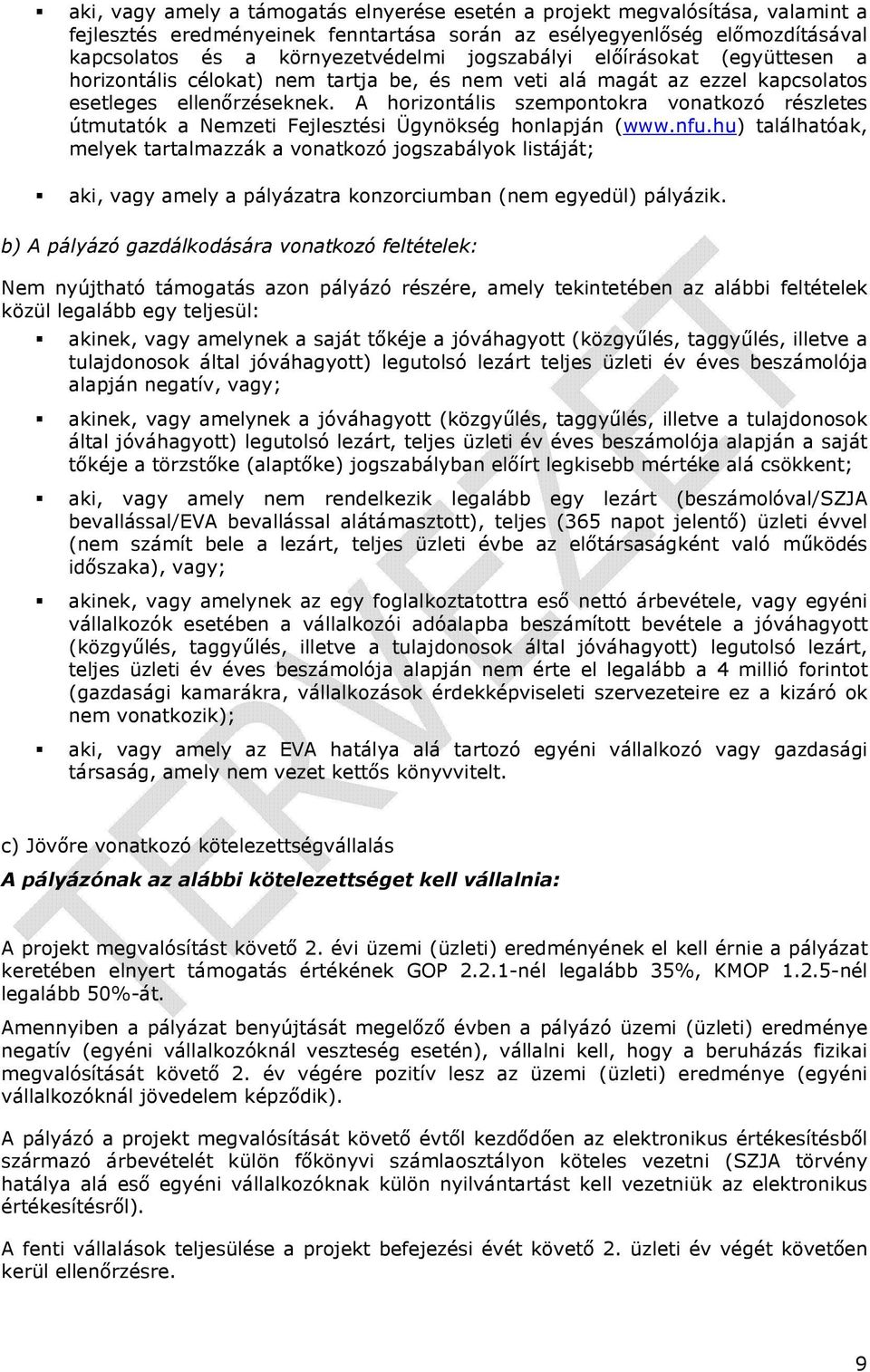 A horizontális szempontokra vonatkozó részletes útmutatók a Nemzeti Fejlesztési Ügynökség honlapján (www.nfu.