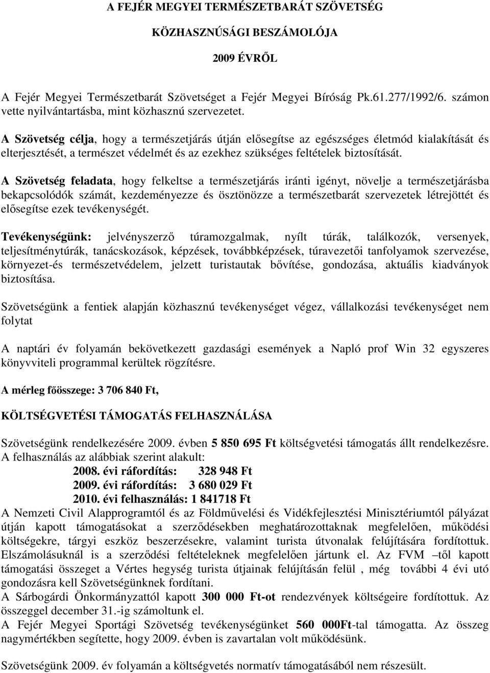 A Szövetség célja, hogy a természetjárás útján elősegítse az egészséges életmód kialakítását és elterjesztését, a természet védelmét és az ezekhez szükséges feltételek biztosítását.