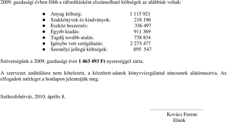 738 834 Igénybe vett szolgáltatás: 2 275 477 Személyi jellegű költségek: 895 547 Szövetségünk a 2009.