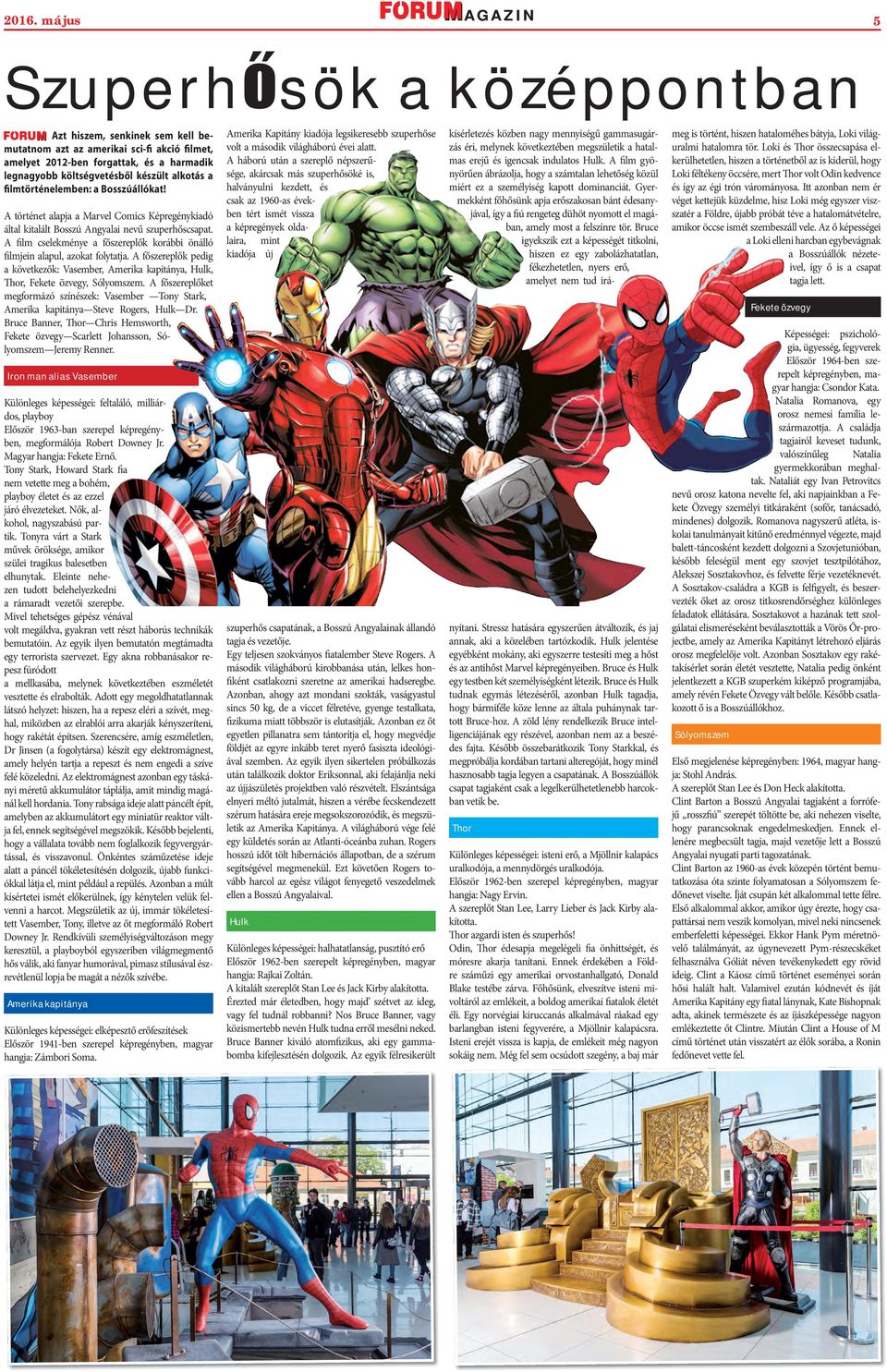 A film cselekménye a főszereplők korábbi önálló filmjein alapul, azokat folytatja. A főszereplők pedig a következők: Vasember, Amerika kapitánya, Hulk, Thor, Fekete özvegy, Sólyomszem.