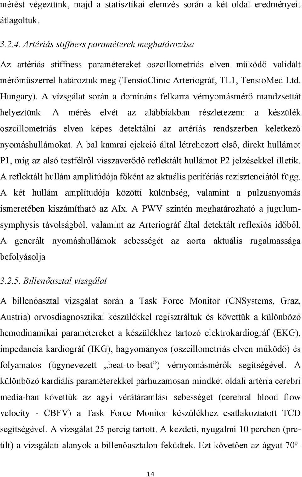 Hungary). A vizsgálat során a domináns felkarra vérnyomásmérő mandzsettát helyeztünk.