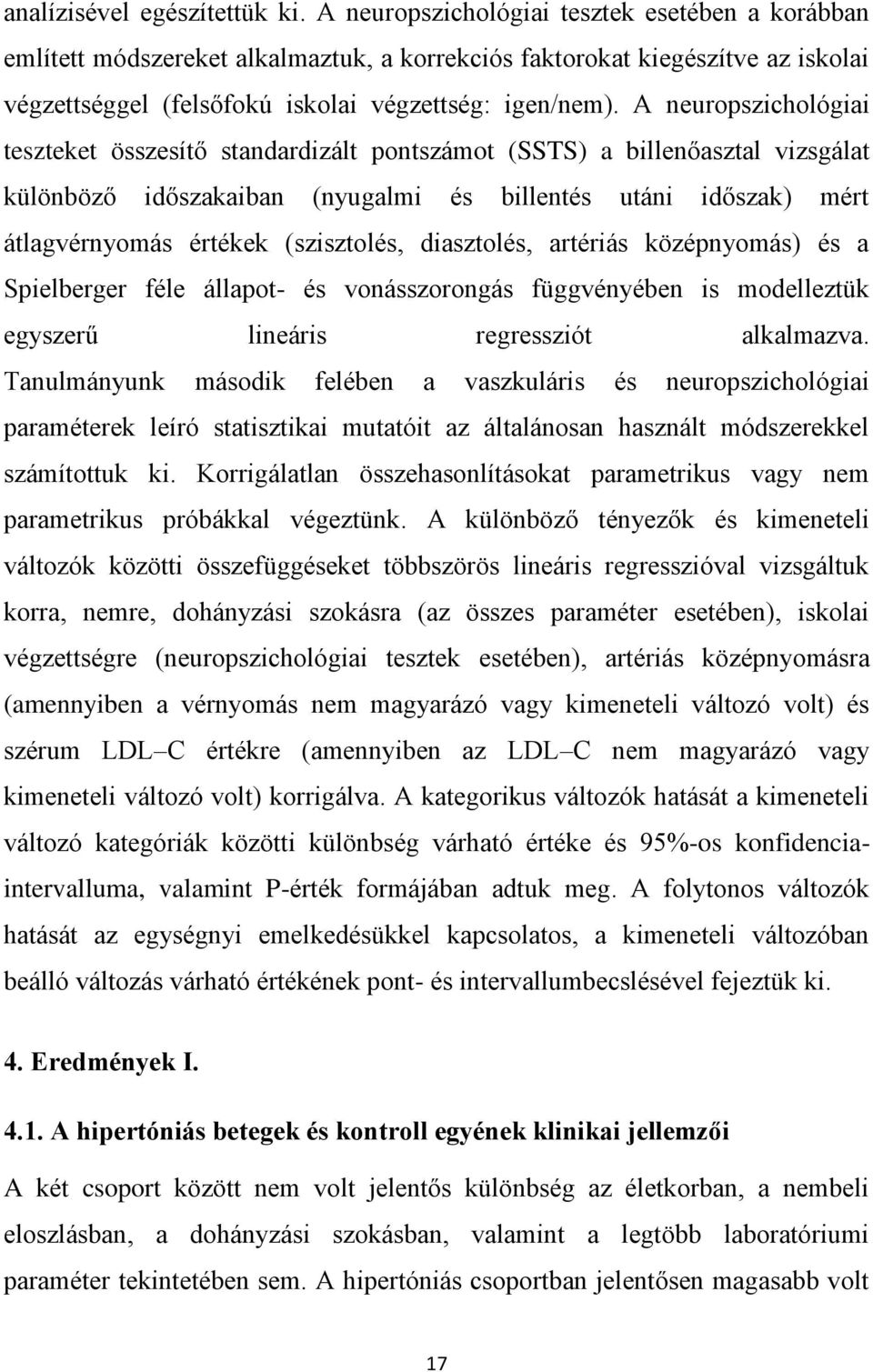 A neuropszichológiai teszteket összesítő standardizált pontszámot (SSTS) a billenőasztal vizsgálat különböző időszakaiban (nyugalmi és billentés utáni időszak) mért átlagvérnyomás értékek