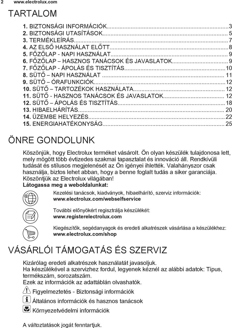 SÜTŐ - HASZNOS TANÁCSOK ÉS JAVASLATOK... 12 12. SÜTŐ ÁPOLÁS ÉS TISZTÍTÁS...18 13. HIBAELHÁRÍTÁS... 20 14. ÜZEMBE HELYEZÉS... 22 15. ENERGIAHATÉKONYSÁG.