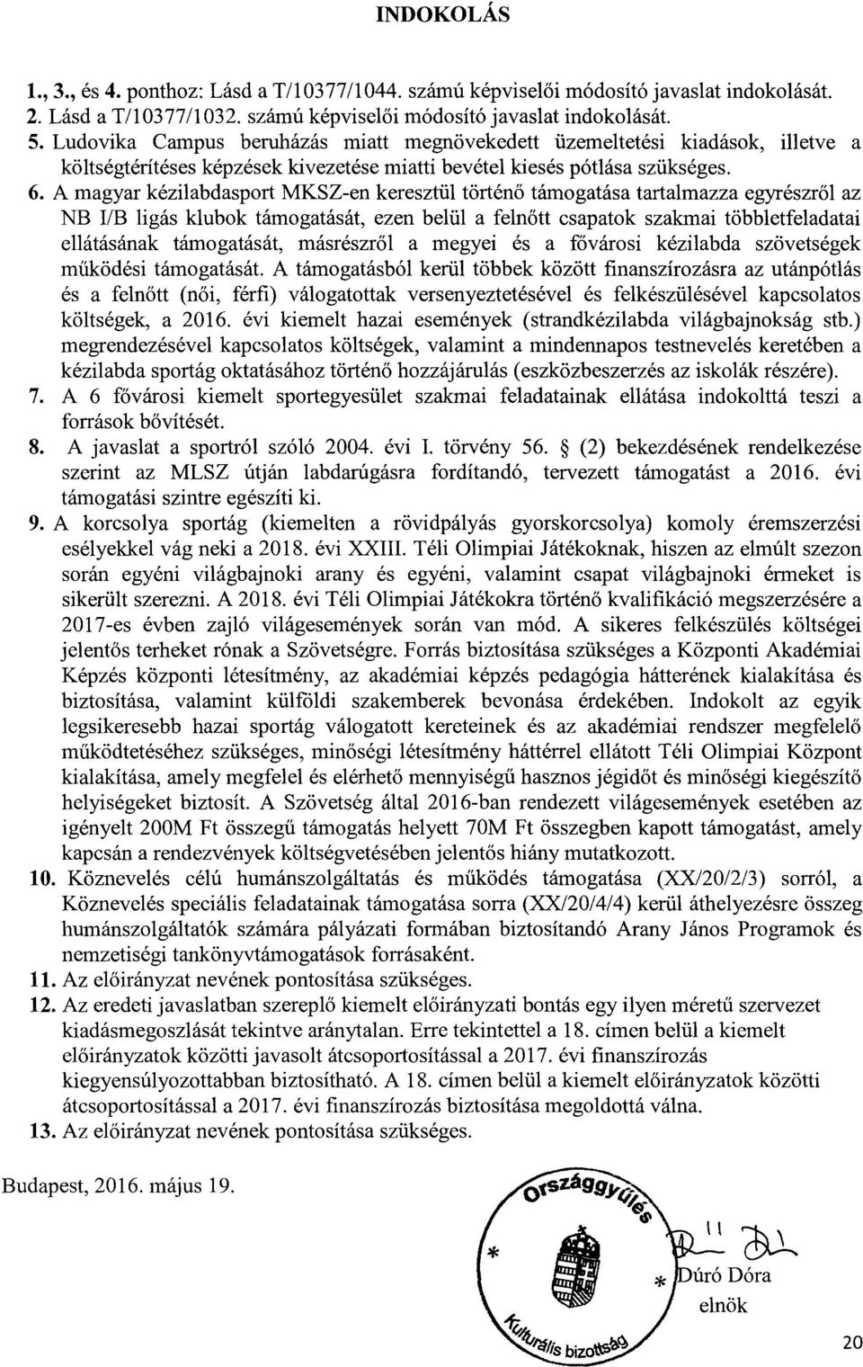 A magar kézilabdasport MKSZ-en keresztül történ ő támogatása tartalmazza egrészr ől az B I/B ligás klubok támogatását, ezen belül a feln őtt csapatok szakmai többletfeladatai ellátásának támogatását,