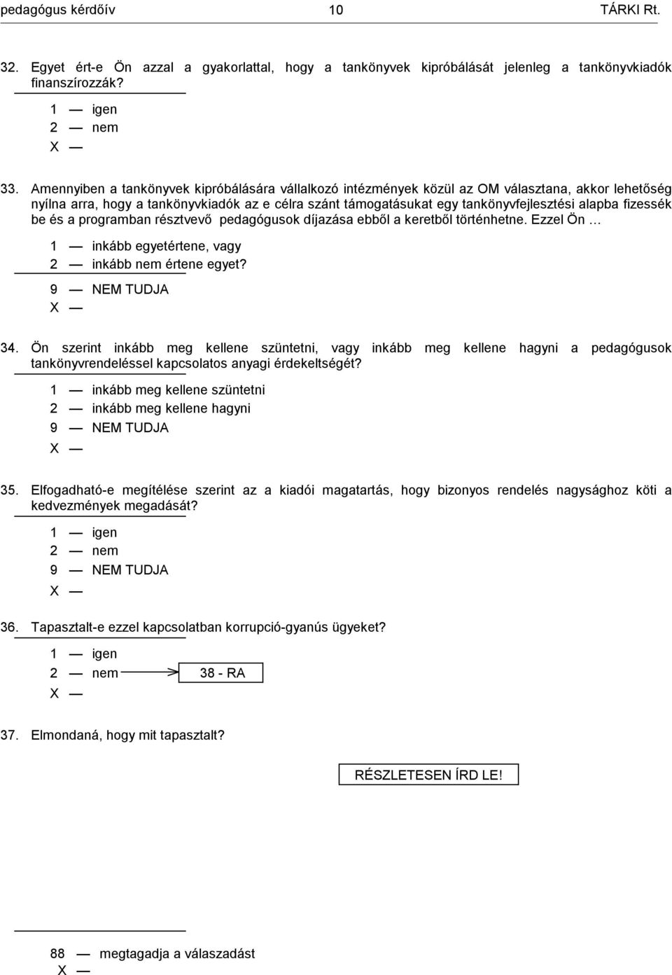 fizessék be és a programban résztvevő pedagógusok díjazása ebből a keretből történhetne. Ezzel Ön 1 inkább egyetértene, vagy 2 inkább értene egyet? 34.