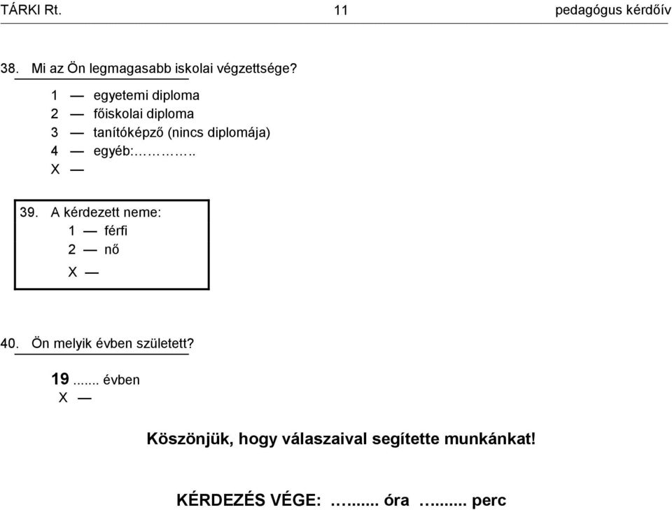 egyéb:.. 39. A kérdezett e: 1 férfi 2 nő 40. Ön melyik évben született?