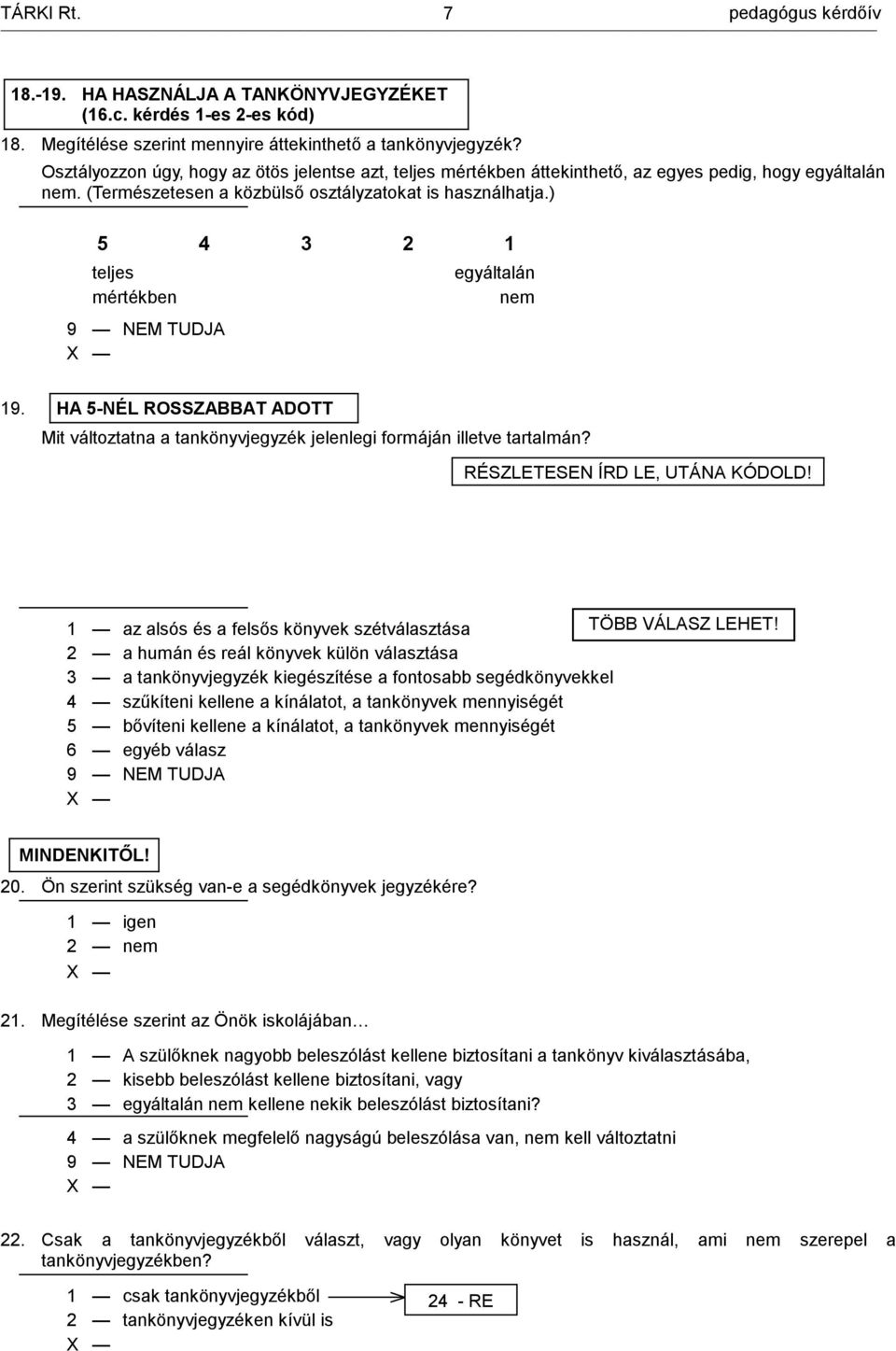 ) 5 4 3 2 1 teljes mértékben egyáltalán 19. HA 5-NÉL ROSSZABBAT ADOTT Mit változtatna a tankönyvjegyzék jelenlegi formáján illetve tartalmán? RÉSZLETESEN ÍRD LE, UTÁNA KÓDOLD!