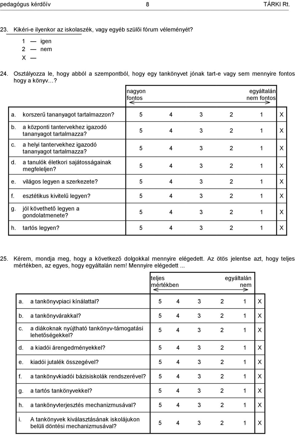 a központi tantervekhez igazodó tananyagot tartalmazza? c. a helyi tantervekhez igazodó tananyagot tartalmazza? d. a tanulók életkori sajátosságainak megfeleljen?