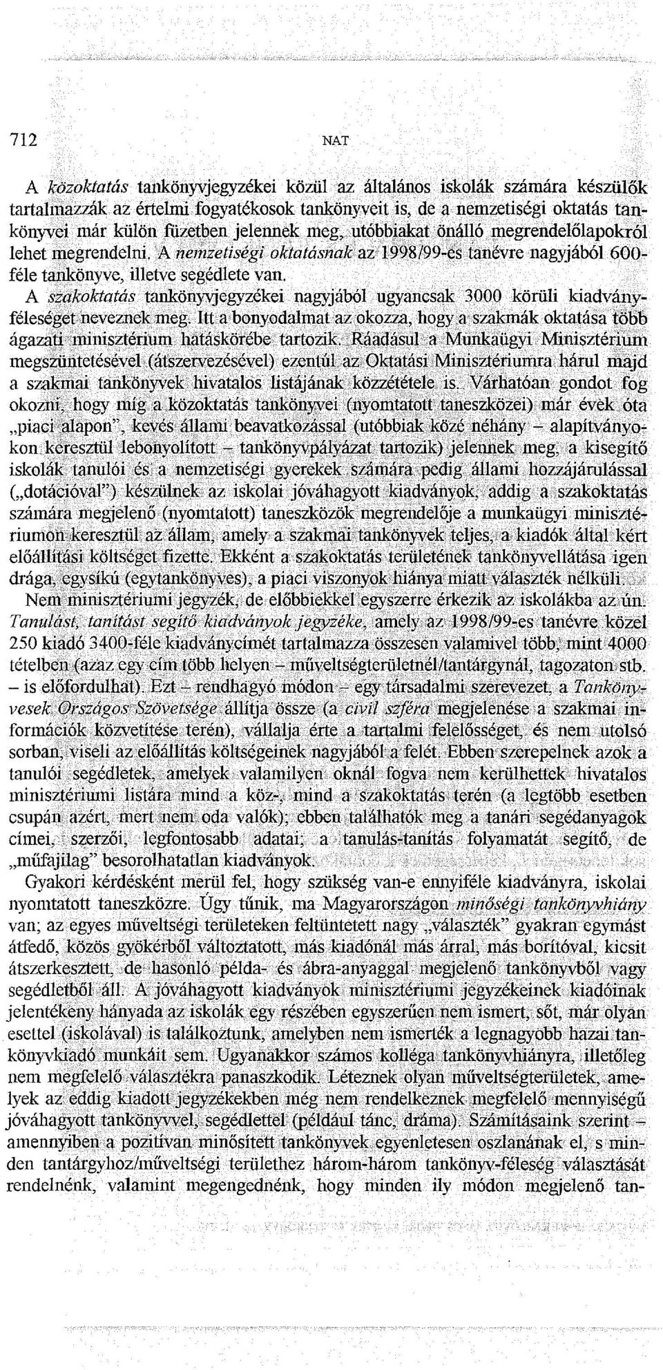 A s7~koktatás tanköny\jegyzékei. nagyjából ugyancs~ 3000 körüli. kia~v<í11r~ féleségetneveznekmeg.,.ittabonyodalmataz,okozza,.