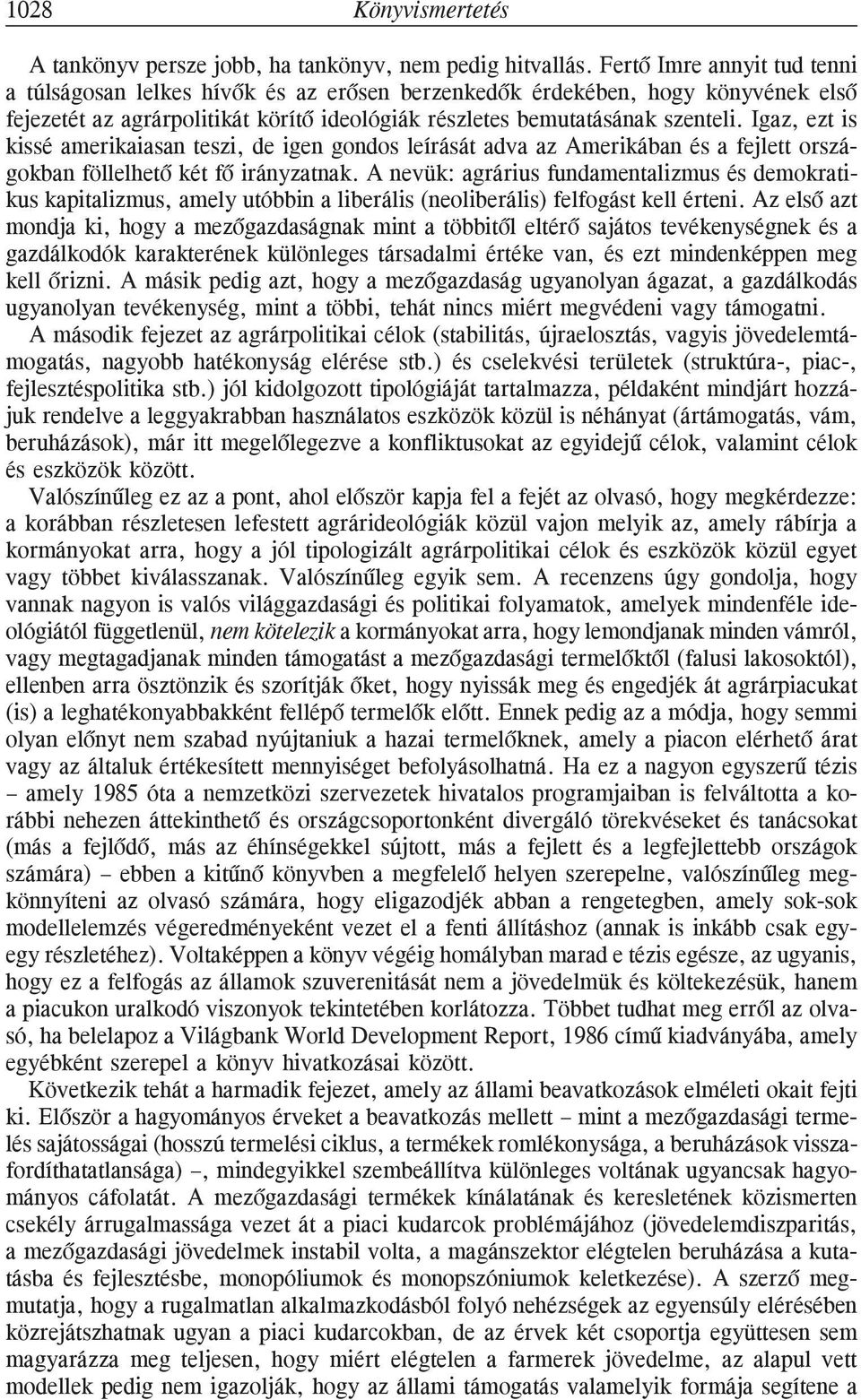 Igaz, ezt is kissé amerikaiasan teszi, de igen gondos leírását adva az Amerikában és a fejlett országokban föllelhetõ két fõ irányzatnak.