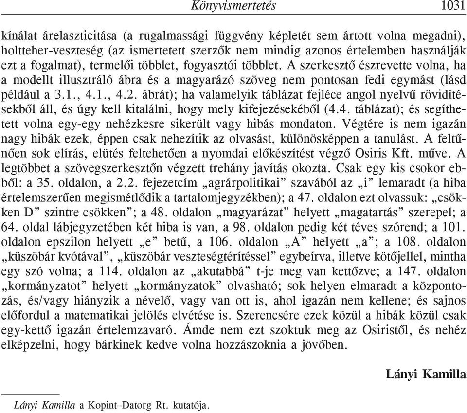 ábrát); ha valamelyik táblázat fejléce angol nyelvû rövidítésekbõl áll, és úgy kell kitalálni, hogy mely kifejezésekébõl (4.