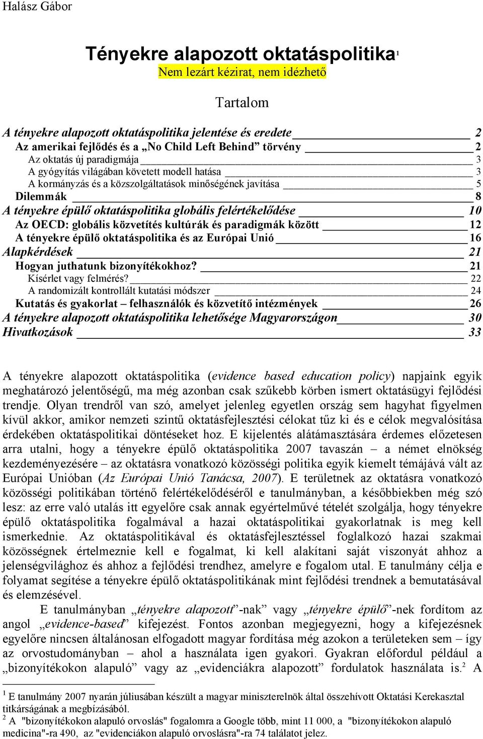 felértékelődése 10 Az OECD: globális közvetítés kultúrák és paradigmák között 12 A tényekre épülő oktatáspolitika és az Európai Unió 16 Alapkérdések 21 Hogyan juthatunk bizonyítékokhoz?