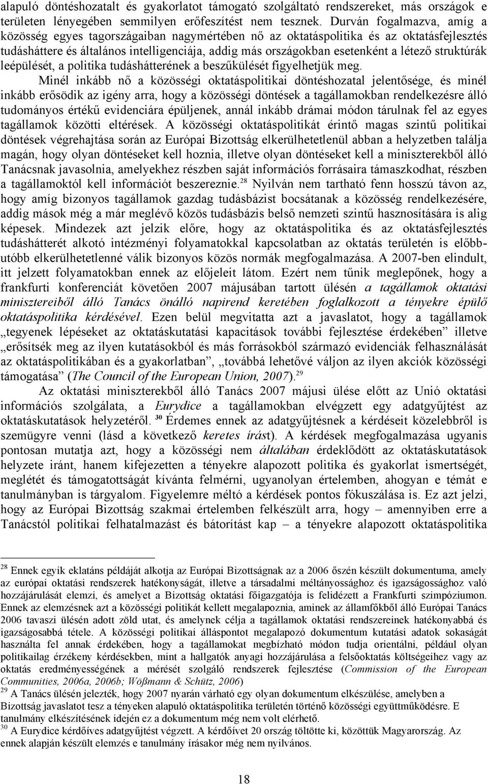 struktúrák leépülését, a politika tudáshátterének a beszűkülését figyelhetjük meg.