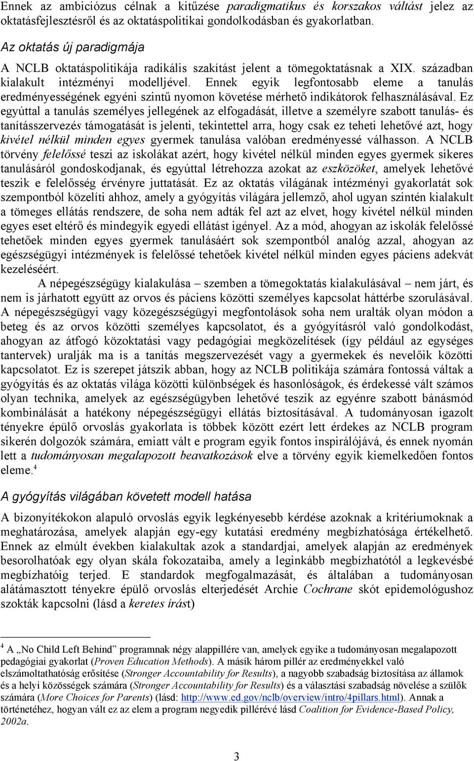 Ennek egyik legfontosabb eleme a tanulás eredményességének egyéni szintű nyomon követése mérhető indikátorok felhasználásával.