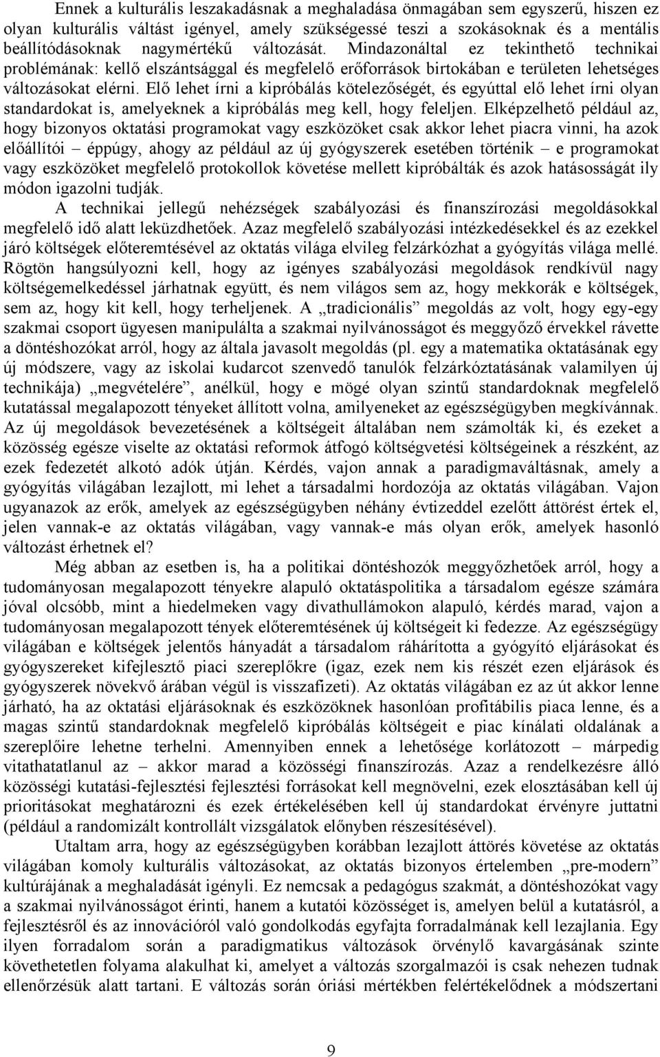 Elő lehet írni a kipróbálás kötelezőségét, és egyúttal elő lehet írni olyan standardokat is, amelyeknek a kipróbálás meg kell, hogy feleljen.