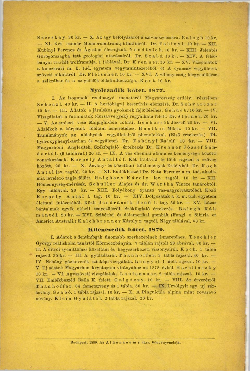 Vizsgálatok a kolozsvári m. k. tud. egyetem vegytanintézetéböl. 6) A oyansav vegyületek szöveti alkatáról. Dr. Fleischer. 10 kr. XVI.