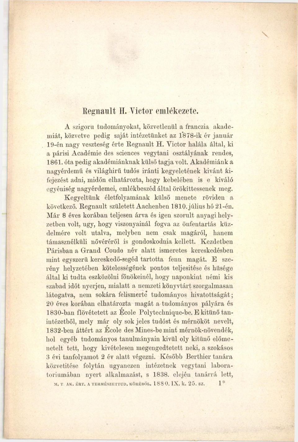 Akadémiánk a nagyérdemű és világhírű tudós iránti kegyeletének kívánt kifejezést adni, midőn elhatározta, hogy kebelében is e kiváló egyéuiség nagyérdemei, emlékbeszéd által örökíttessenek meg.