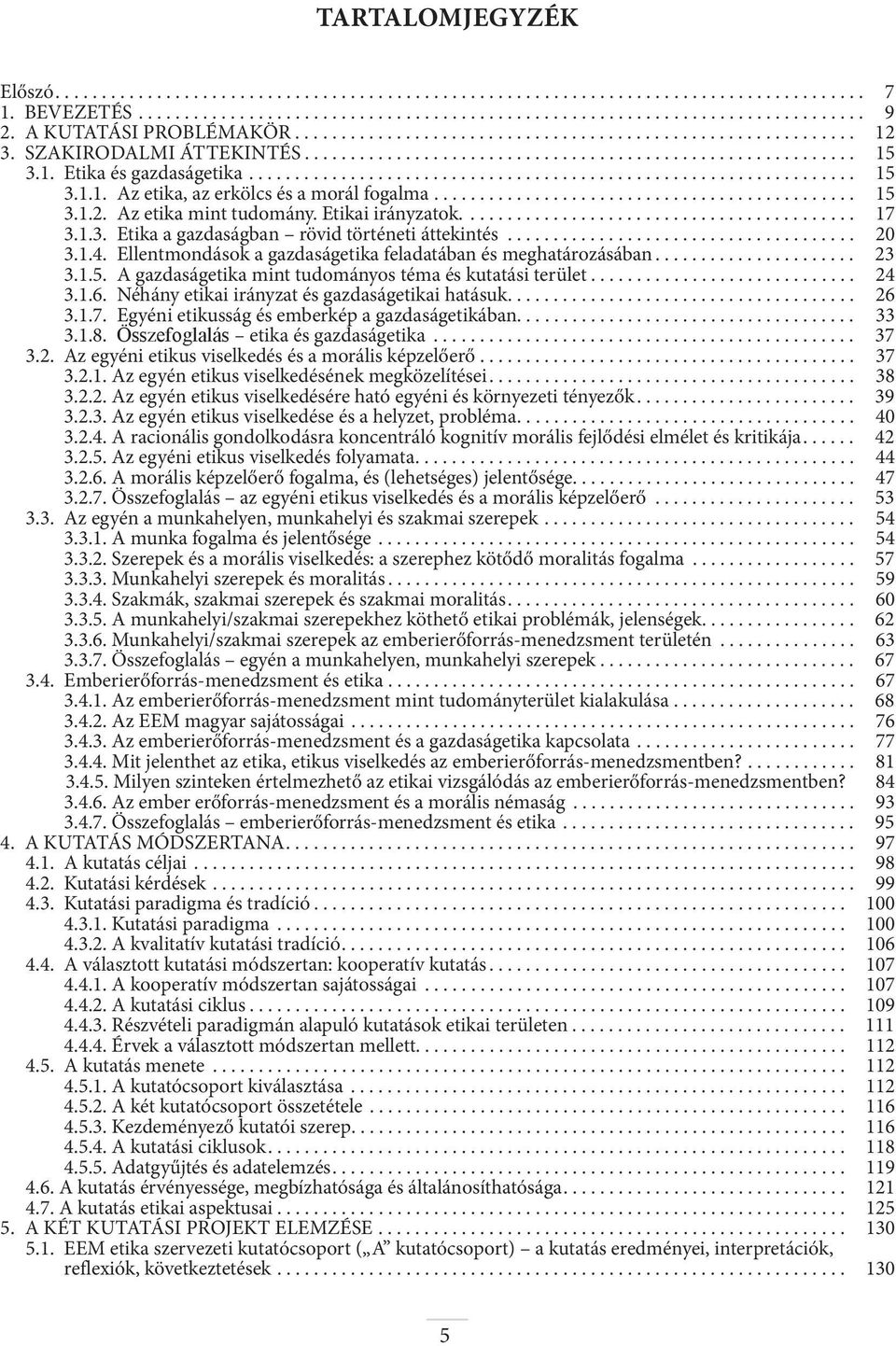 ................................................................. 15 3.1.1. Az etika, az erkölcs és a morál fogalma.............................................. 15 3.1.2. Az etika mint tudomány.