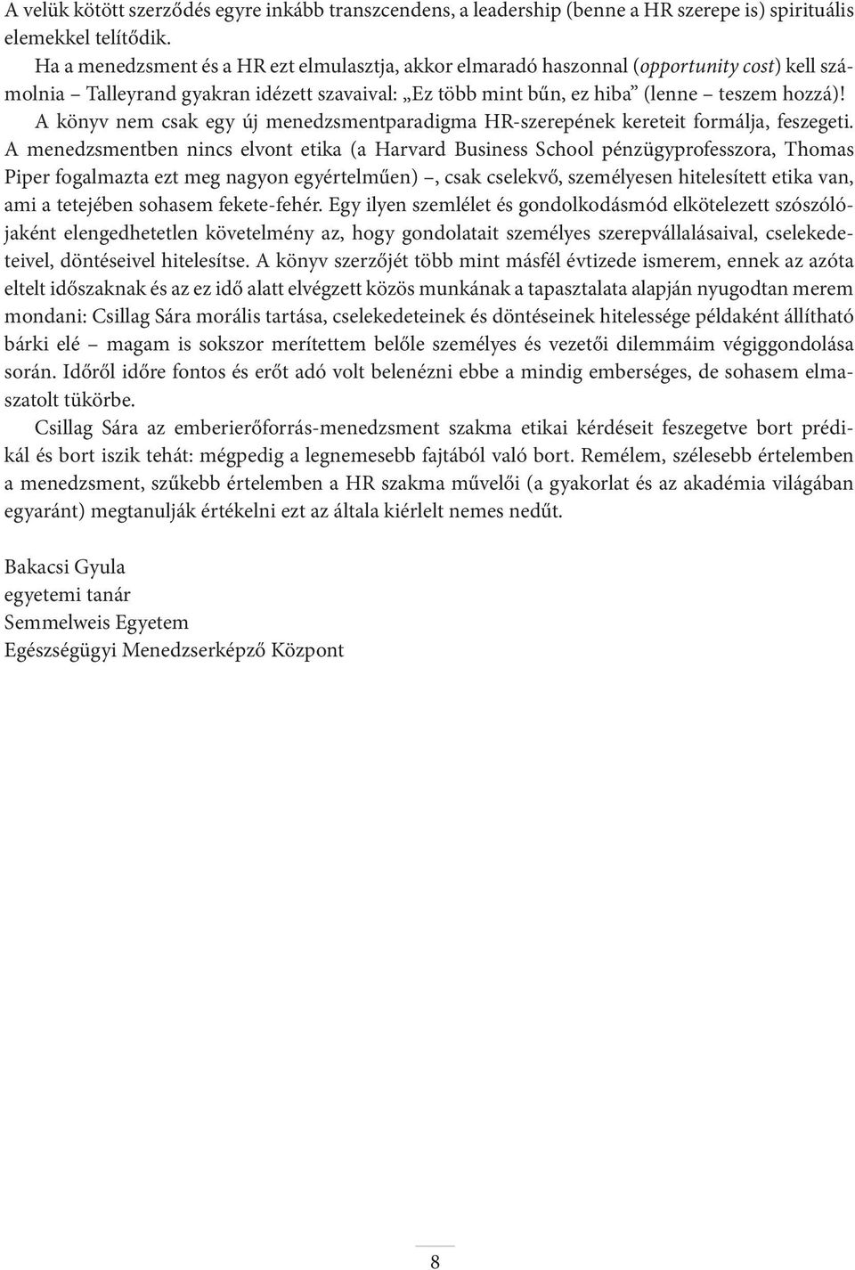 A könyv nem csak egy új menedzsmentparadigma HR-szerepének kereteit formálja, feszegeti.