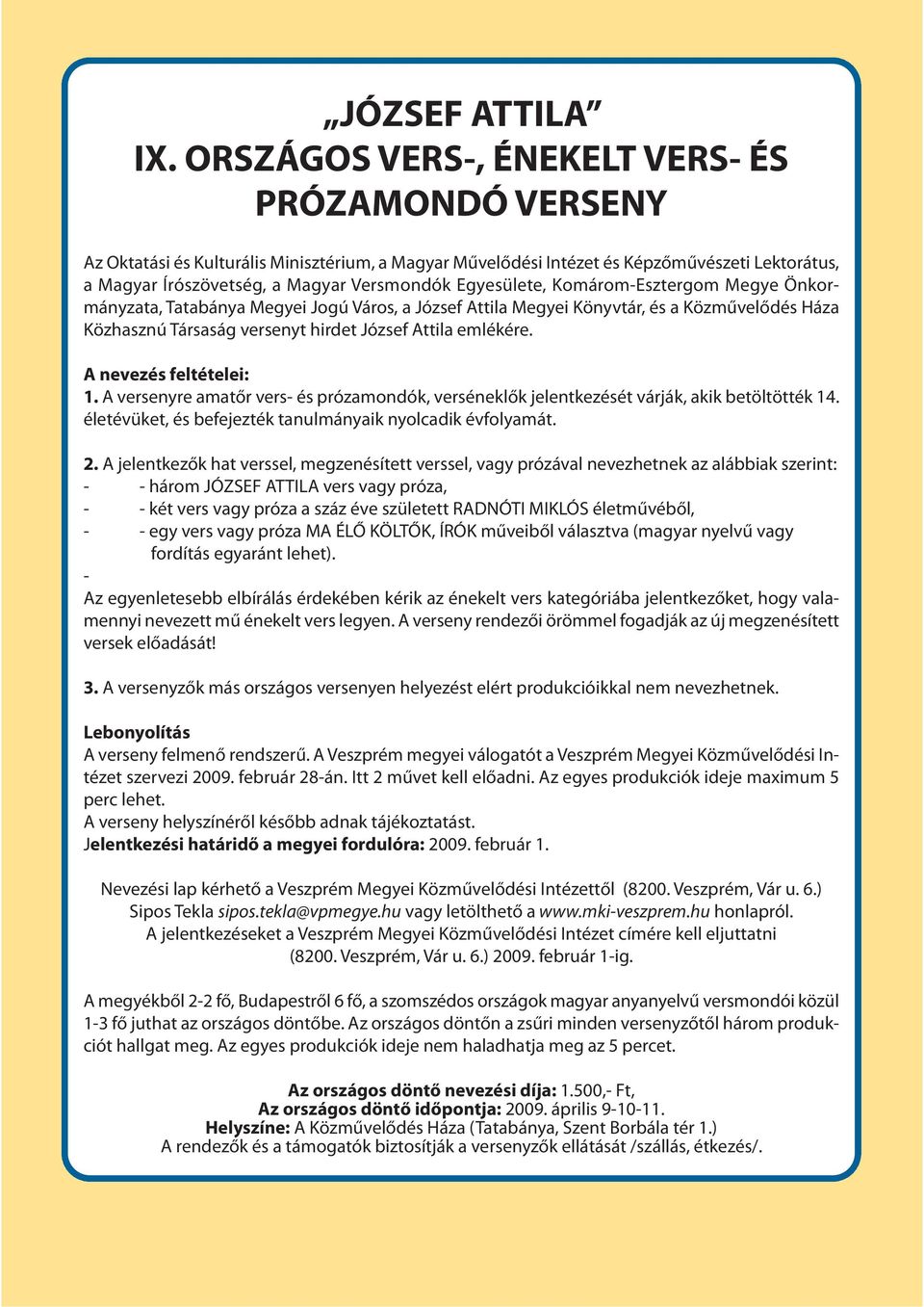 Egyesülete, Komárom-Esztergom Megye Önkormányzata, Tatabánya Megyei Jogú Város, a József Attila Megyei Könyvtár, és a Közművelődés Háza Közhasznú Társaság versenyt hirdet József Attila emlékére.