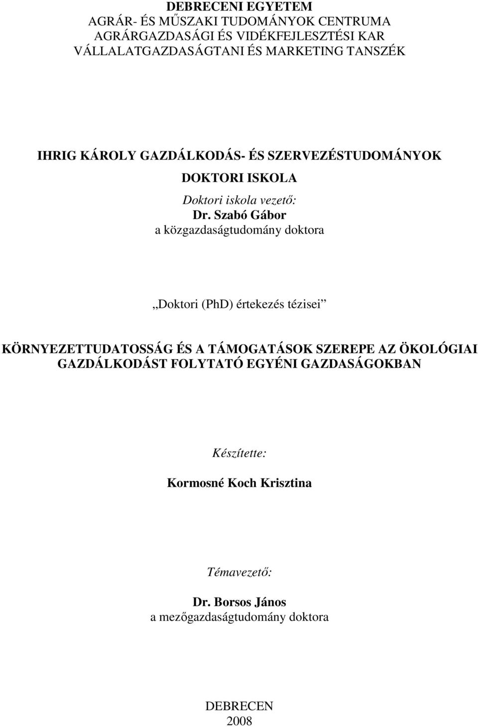 Szabó Gábor a közgazdaságtudomány doktora Doktori (PhD) értekezés tézisei KÖRNYEZETTUDATOSSÁG ÉS A TÁMOGATÁSOK SZEREPE AZ