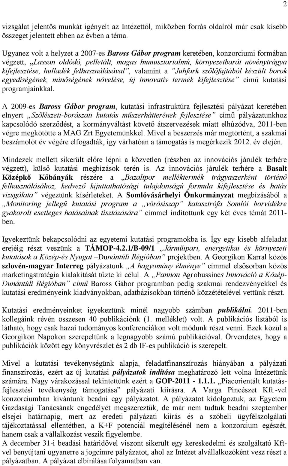 felhasználásával, valamint a Juhfark szőlőfajtából készült borok egyediségének, minőségének növelése, új innovatív termék kifejlesztése című kutatási programjainkkal.