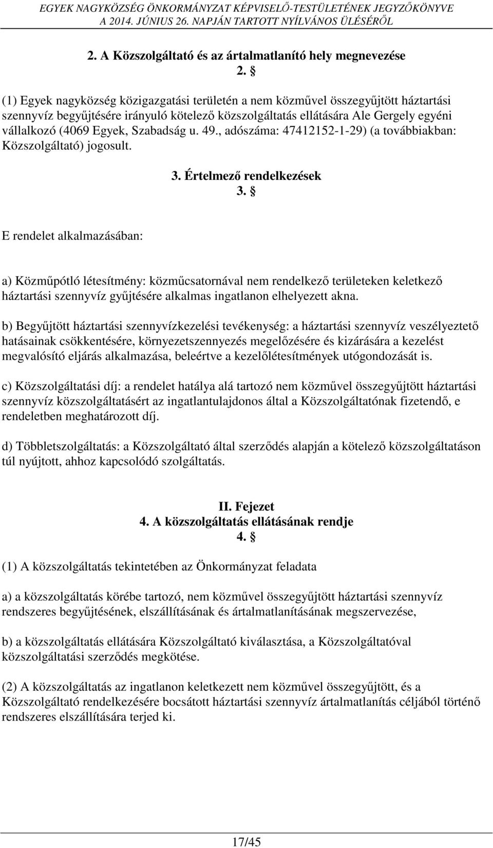 Szabadság u. 49., adószáma: 47412152-1-29) (a továbbiakban: Közszolgáltató) jogosult. 3. Értelmező rendelkezések 3.