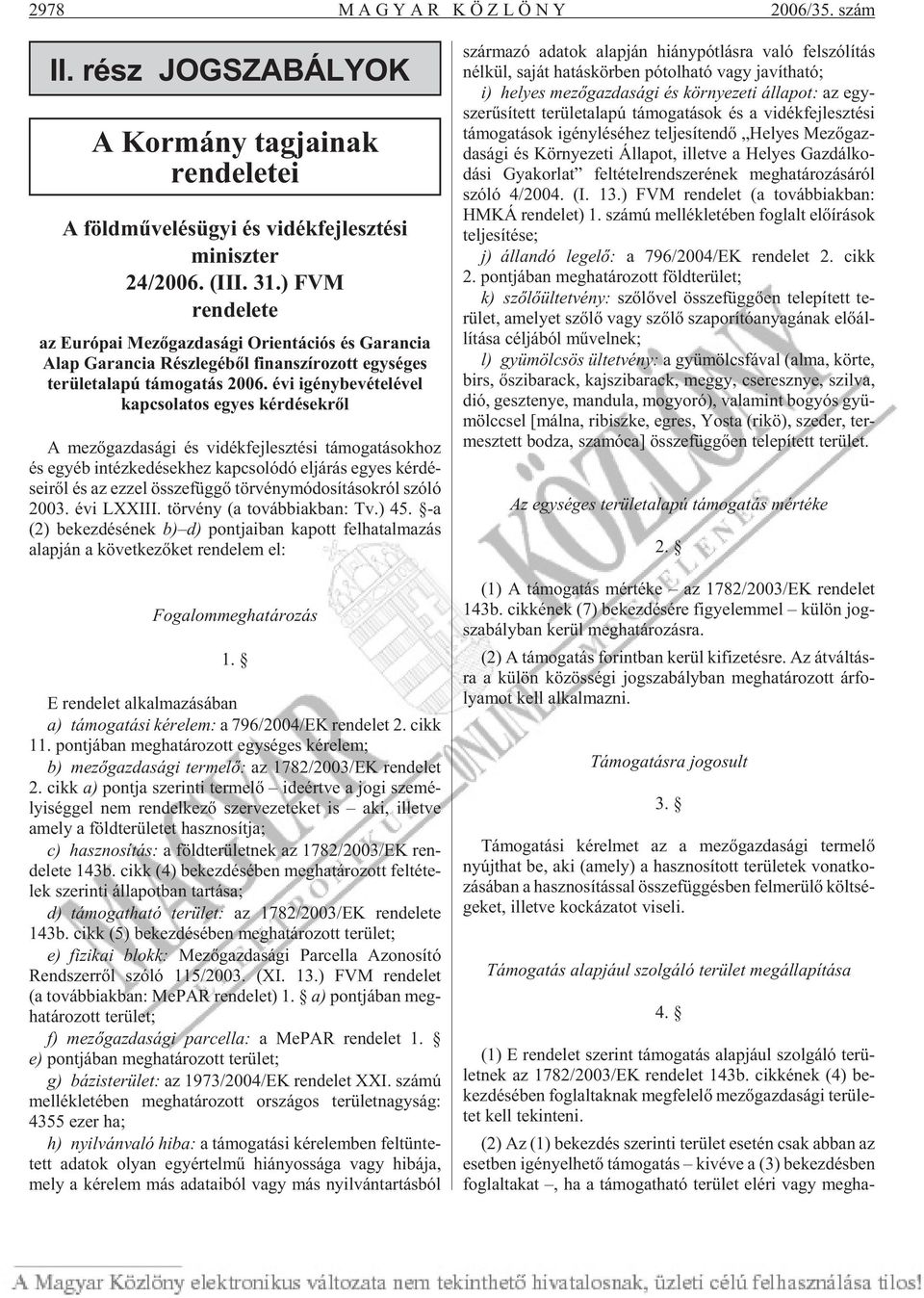 évi igénybevételével kapcsolatos egyes kérdésekrõl A me zõ gaz da sá gi és vi dék fej lesz té si tá mo ga tá sok hoz és egyéb in téz ke dé sek hez kap cso ló dó el já rás egyes kér dé - se i rõl és